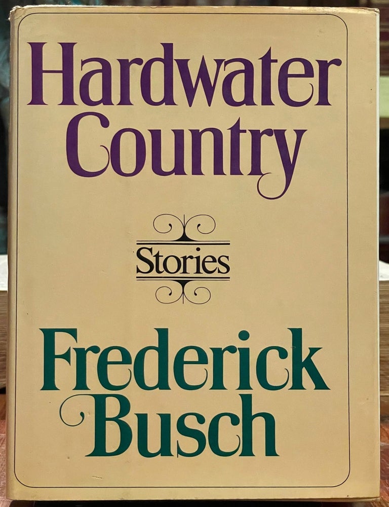 Item #6398 Hardwater Country [FIRST EDITION]. Frederick BUSCH.