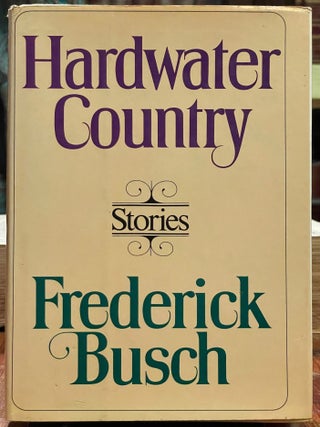 Item #6398 Hardwater Country [FIRST EDITION]. Frederick BUSCH