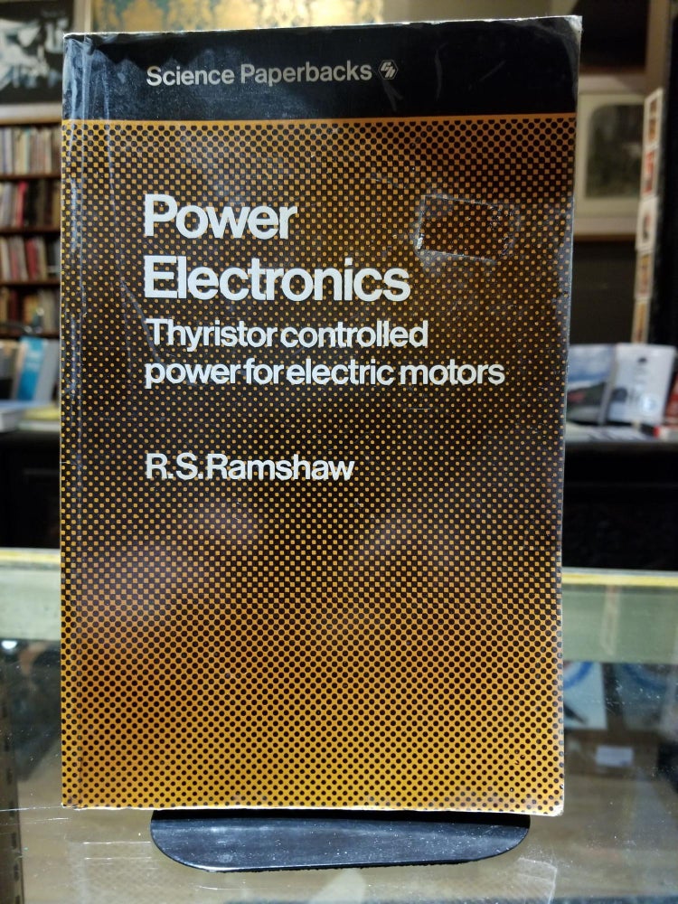 Item #735 Power Electronics: Thyristor controlled power for electric motors. R. S. RAMSHAW.