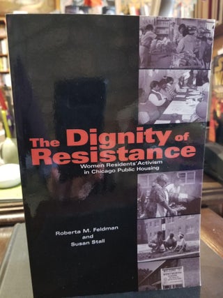 Item #798 The Dignity of Resistance; Women Residents' Activism in Chicago Public Housing. Roberta...