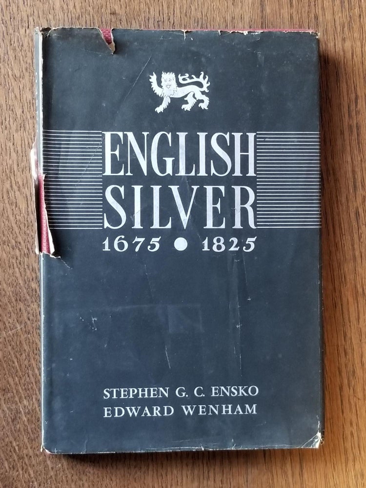 Item #864 English Silver 1675-1825 [FIRST EDITION]. Stephen G. C. ENSKO, Edward WENHAM, Charles ENSKO, SIGNED.