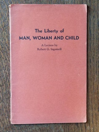 Item #964 The Liberty of Man, Woman and Child (#348). Robert G. INGERSOLL